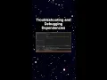 Troubleshooting and Debugging Dependencies