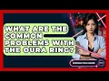 What Are The Common Problems With The Oura Ring - Emerging Tech Insider