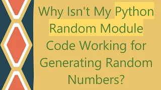 Why Isn t My Python Random Module Code Working for Generating Random Numbers