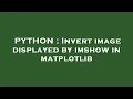 PYTHON Invert image displayed by imshow in matplotlib