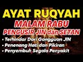 Lagu RUQYAH MALAM RABU PELINDUNG DIRI DARI GANGGUAN JIN DAN SETAN