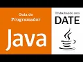 Como utilizar Datas em Java Parte 2 - Guia do Programador