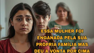 HISTÓRIA DE HOJE: ESSA MULHER FOI ENGANADA PELA SUA PRÓPRIA FAMÍLIA MAS DEU A VONTA POR CIMA