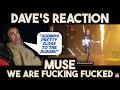 Dave's Reaction: Muse — We Are Fucking Fucked