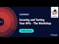 Securing and Testing Your APIs - The Workshop