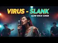 Lagu SLANK - VIRUS | Slow Rock Cover | 💔 Aransemen Paling Sadis! Siap-siap Netes Air Mata 😭