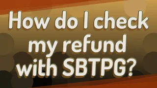How do I check my refund with SBTPG