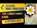 1405 Longest Happy String Daily Challenge 16 Oct 2024 Java POTD