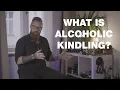 Alcohol Wit rawal What is the Kindling Effect