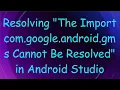 Resolving The Import com google android gms Cannot Be Resolved in Android Studio