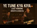 Download Lagu Ye Tune Kya Kiya | Jazz Soulful Acoustic