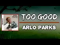 Arlo Parks - Too Good (Lyrics)