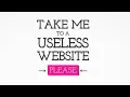 Take me to a useless website please