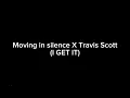 Download Lagu Moving in silence X Travis Scott (I GET IT)