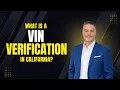 What is a VIN Verification in California