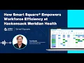 How Smart Square Transformed Workforce Efficiency at Hackensack Meridian Health