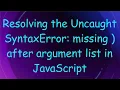 Resolving the Uncaught SyntaxError missing after argument list in JavaScript