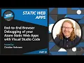 End-to-end browser debugging of your Azure Static Web Apps with Visual Studio Code 19 of 22