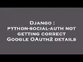 Django python-social-auth not getting correct Google OAuth2 details