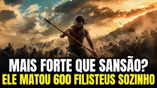 O DESCONHECIDO GUERREIRO ISRAELITA QUE MATOU 600 FILISTEUS