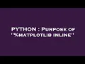 PYTHON Purpose of matplotlib inline