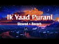 Lagu Ik Yaad Purani - (Slowed+Reverb) -slow music house