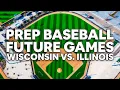 2025 PREP BASEBALL FUTURE GAMES WISCONSIN VS ILLINOIS