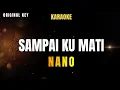 Lagu SAMPAI KU MATI - NANO (KARAOKE)