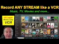 Record ANY STREAM just like a VCR - Legal for home