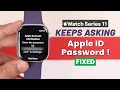 Apple Watch 11 Keeps Asking for Apple Account Password - Fix it
