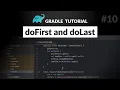Quick Task Modifications in Gradle with doFirst and doLast