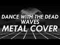 Download Lagu Dance With The Dead - Waves Metal Cover (Retrowave Goes Metal, Vol. 4)
