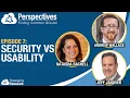 Security vs Usability Perspectives Podcast Episode 7