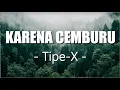 Download Lagu Karena Cemburu -  TIPE X (Lirik)