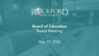 May 19 2026 Board Meeting - Rockford Public Schools
