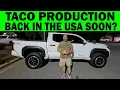 Toyota Is Bringing TACOMA Production Back To USA My Thoughts As To Why