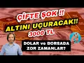 CIFTE SOK ALTINI UCURACAK 3000 TL DOLAR VE BORSADA ZOR ZAMANLAR HALKA ARZ