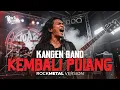 Lagu KEMBALI PULANG (KANGEN BAND) COVER ROCK METAL VERSION 2025