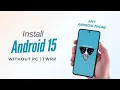 How to Install Android 15 on ANY Android Phone Without PC Root or TWRP