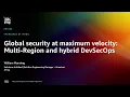AWS re Invent 2022 - Global security at maximum velocity Multi-Region and hybrid DevSecOps PRT090