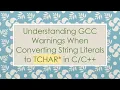 Understanding GCC Warnings When Converting String Literals to TCHAR in