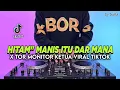 DJ HITAM HITAM MANIS ITU DAR MANA - ORANG TIMUR X DJ TOR MONITOR KETUA REMIX VIRAL TIKTOK TERBARU