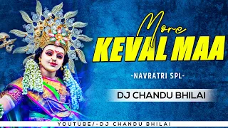 more kewal ma remix dj chandu bhilai 2022