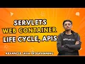 7 1 1 Servlets Web Container Servlets Life Cycle Servlet APIs Advanced Java Programming
