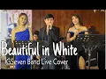 Beautiful in White - Shane Filan (Live Cover) | GSeven Band ~ Ken Fraser