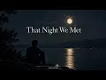 That Night We Met 🌙❤️ | Alen Serin (Original Mix)