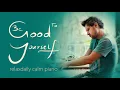 Download Lagu Be Good To Yourself [calm piano music for study, focus, work, relaxation]