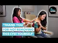 Thank You for Not Removing this Cyst Yourself Dr Lee Meets J Before Her Cyst Procedure