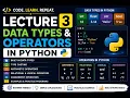 LECTURE 3 - DATA TYPES OPERATORS IN PYTHON