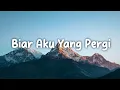 Download Lagu BIAR AKU YANG PERGI - Lagu Sedih Menyentuh Hati (Lirik)